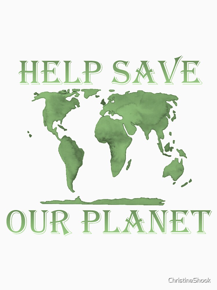Help Save Our Planet, Green by ChristineShook T-Shirts, Hoodie, Sweatshirt | BlankRebels.com (Image 3)