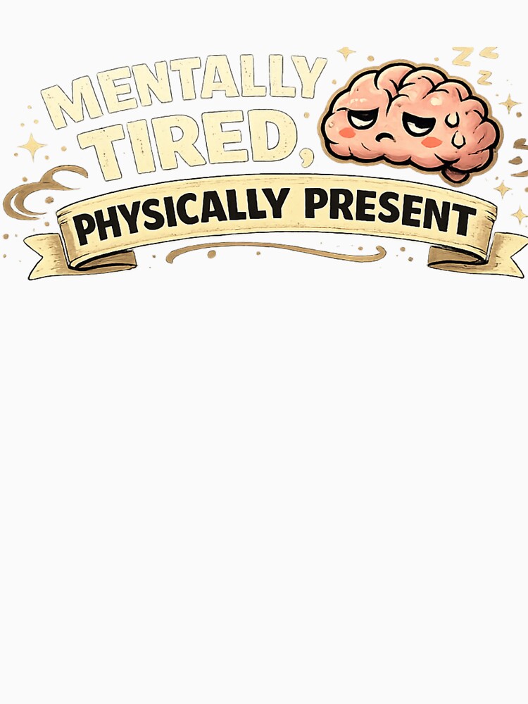 Mentally Tired, Physically Present by MoodThread T-Shirts, Hoodie, Sweatshirt | BlankRebels.com (Image 3)