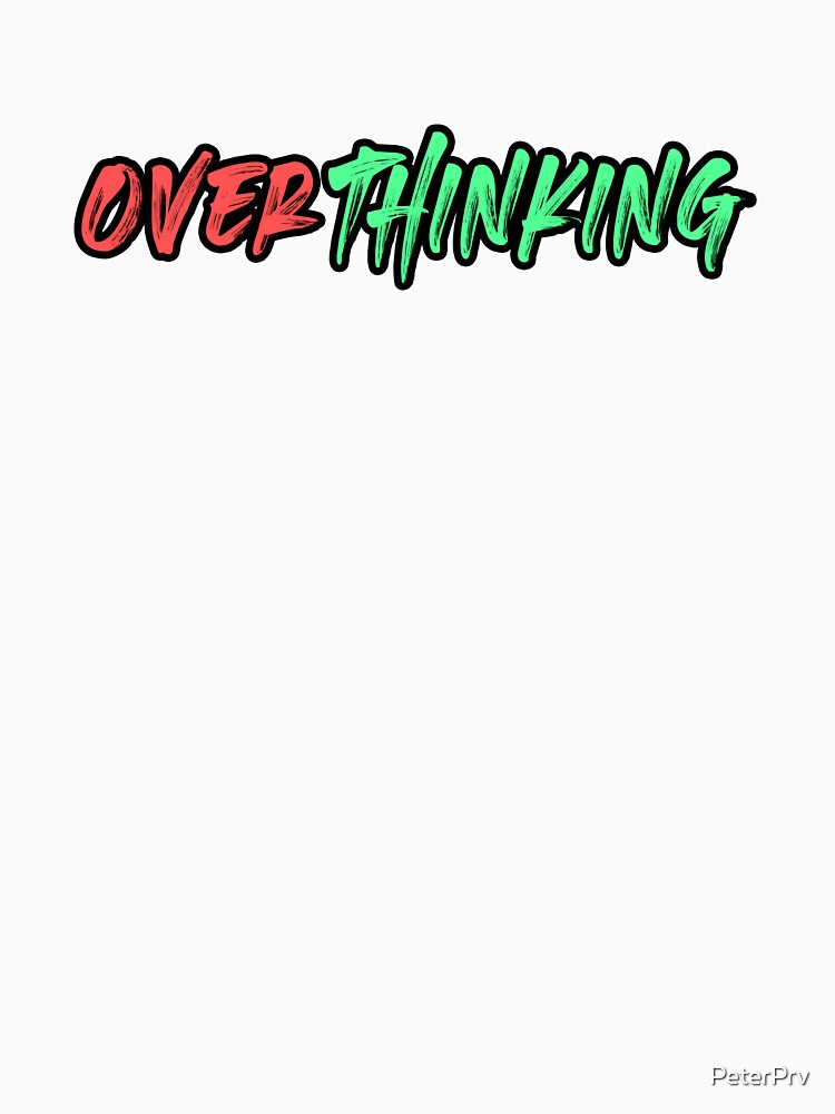 Overthinking by PeterPrv T-Shirts, Hoodie, Sweatshirt | BlankRebels.com (Image 3)