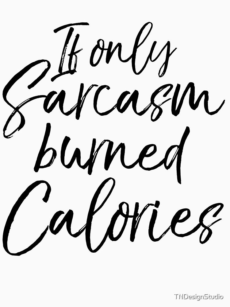 If Only Sarcasm Burned Calories Funny Workout Quote by TNDesignStudio T-Shirts, Hoodie, Sweatshirt (Image 3)