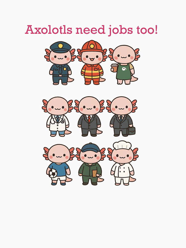 Axolotls Need Jobs Too! Fun Kawaii Design by Pokah79 T-Shirts, Hoodie, Sweatshirt | BlankRebels.com (Image 3)