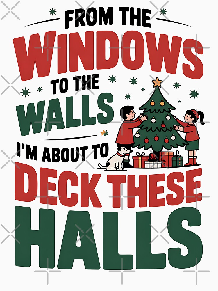 From Windows to Walls Im About to Deck These Halls Christmas by BakeryDozen T-Shirts, Hoodie, Sweatshirt (Image 3)