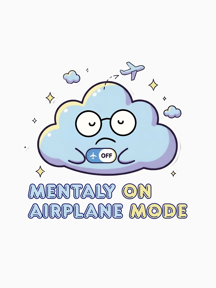 Mentally on Airplane Mode – Funny Sarcastic Sticker by Meeseeeks T-Shirts, Hoodie, Sweatshirt | BlankRebels.com (Image 3)