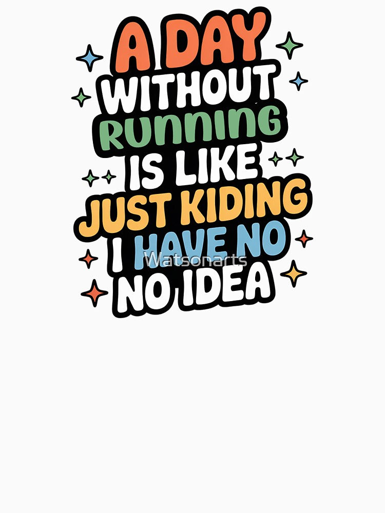 A Day Without Running Is Like Just Kidding - Cool & Funny Running Lover by Watsonarts T-Shirts, Hoodie, Sweatshirt (Image 3)