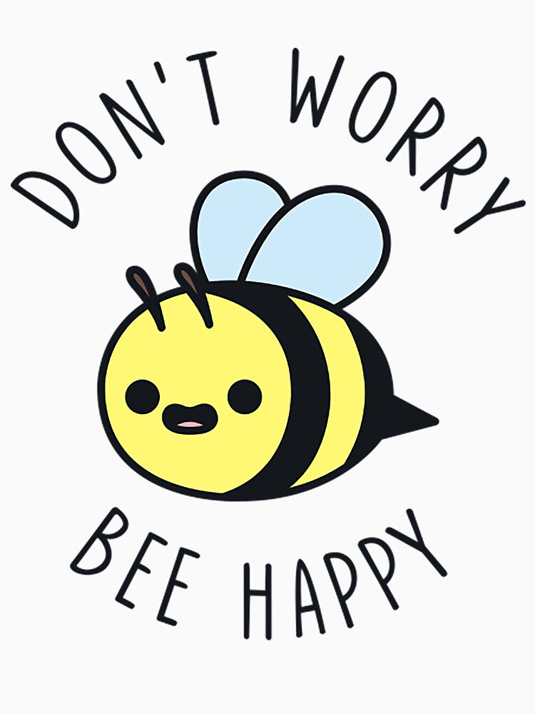 Don't Worry Bee Happy by bonesof987