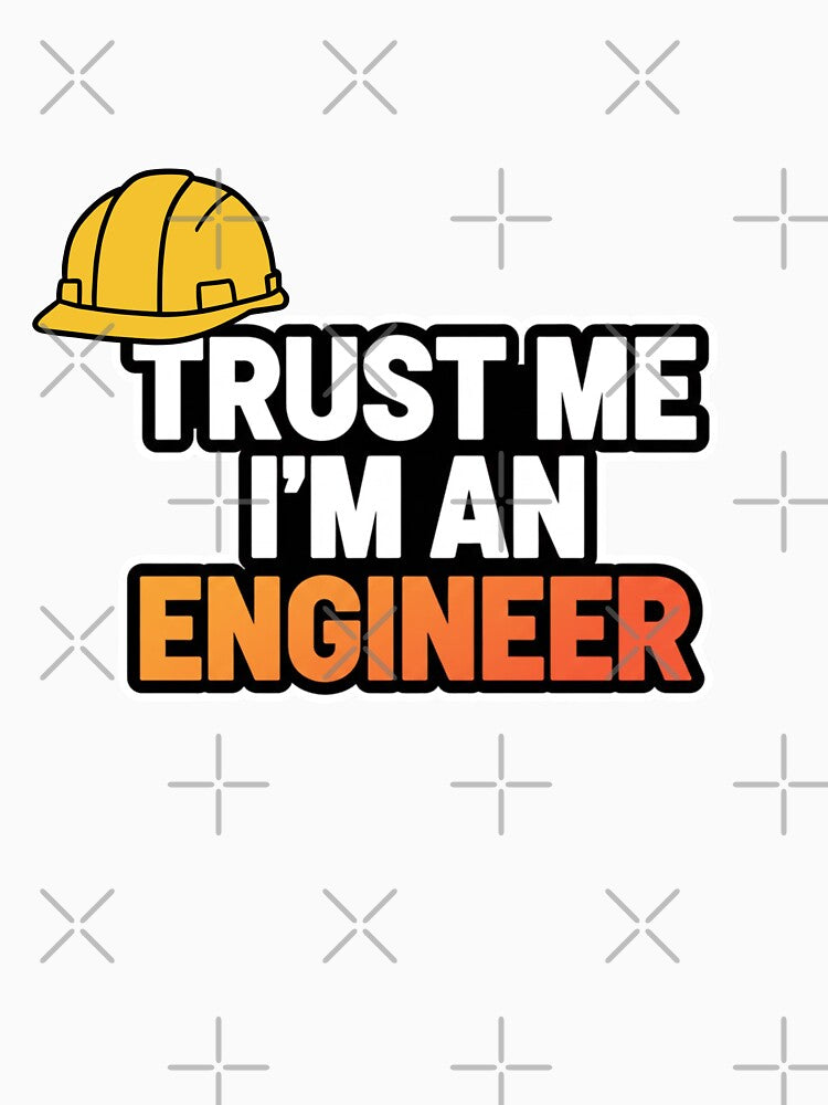 Trust Me I’m an Engineer – Hard Hat Funny Engineering Sticker by loccotown168 T-Shirts, Hoodie, Sweatshirt (Image 3)