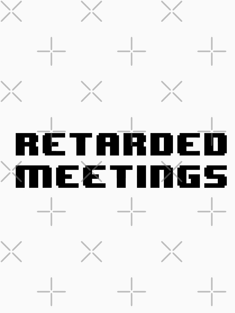 Retarded meeting by Jabaroni T-Shirts, Hoodie, Sweatshirt | BlankRebels.com (Image 3)