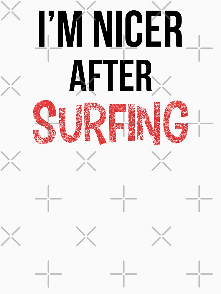 I'm Nicer After Surfing by OutcastBrain T-Shirts, Hoodie, Sweatshirt | BlankRebels.com (Image 3)