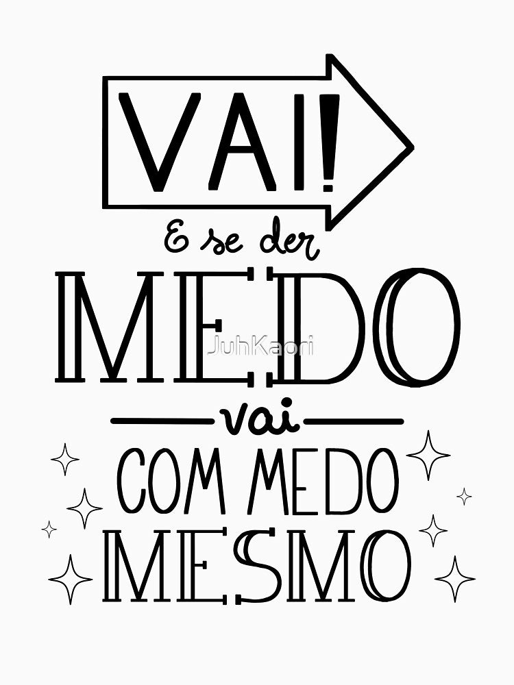 Vai! E se der medo vai com medo mesmo by JuhKaori T-Shirts, Hoodie, Sweatshirt | BlankRebels.com (Image 3)