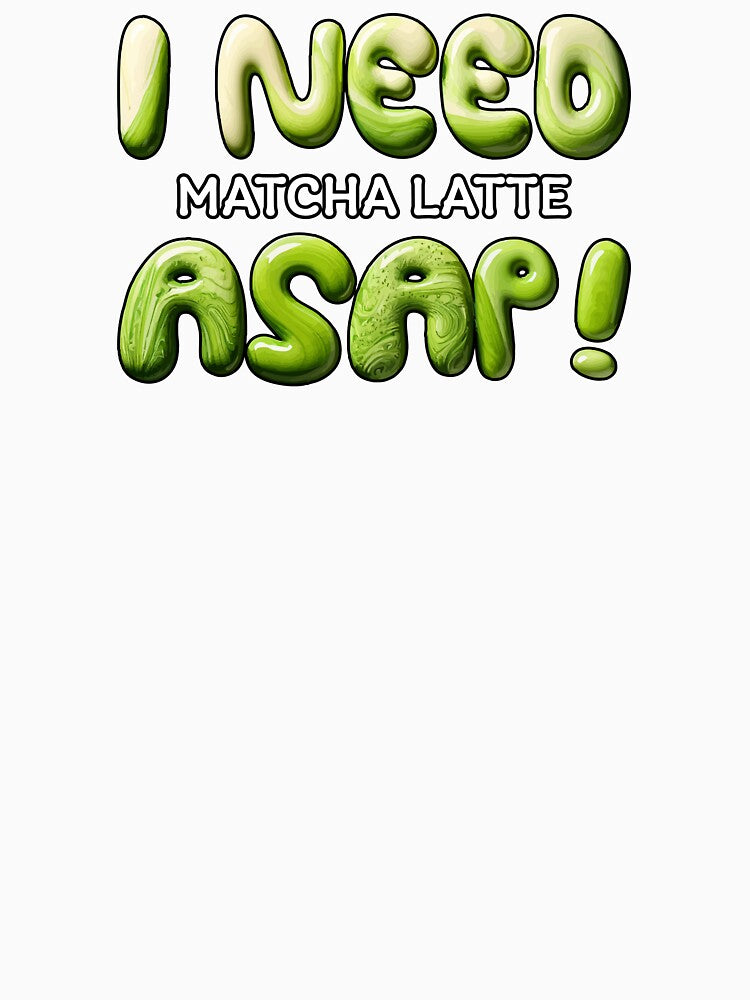 I NEED Matcha Latte ASAP! – Cute Green Tea Typography Design by beerkee T-Shirts, Hoodie, Sweatshirt (Image 3)