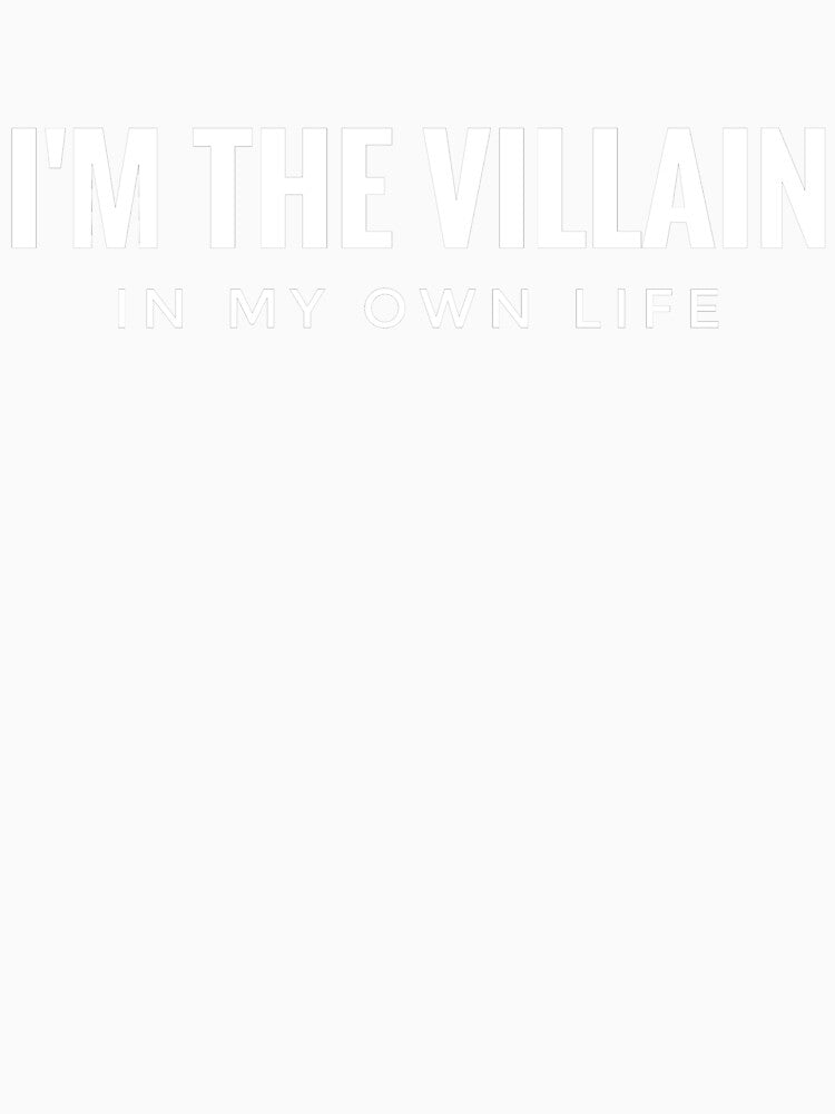 I'M THE VILLAIN in my own life by hakana86