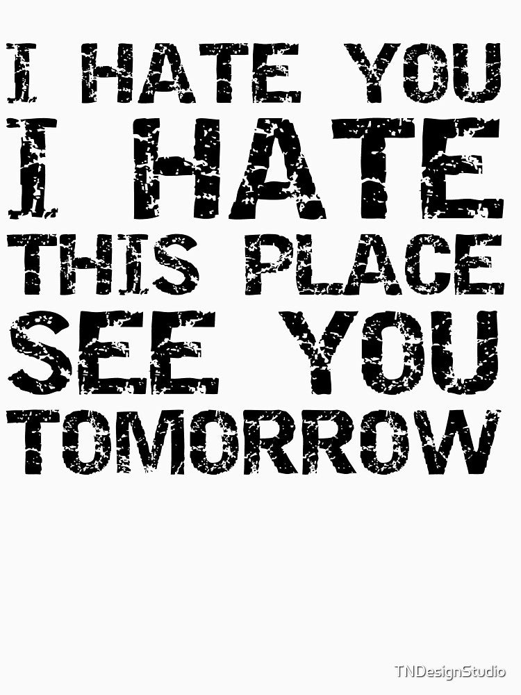 Funny I Hate You I Hate This Place See You Tomorrow Funny Workout Quote by TNDesignStudio T-Shirts, Hoodie,... (Image 3)