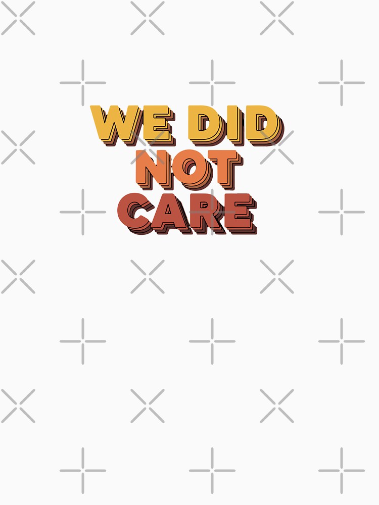 Funny We Did Not Care Bold Retro by PopStars1993