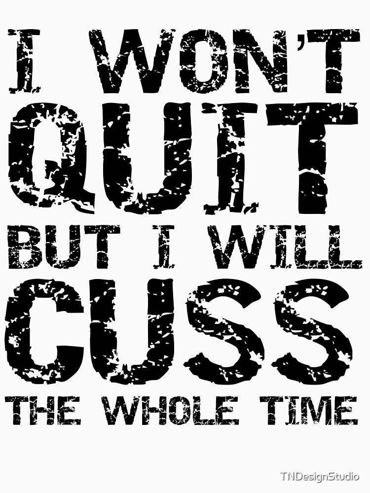 Funny I Won't Quit but I Will Cuss the Whole Time Funny Workout Quote by TNDesignStudio T-Shirts, Hoodie,... (Image 3)