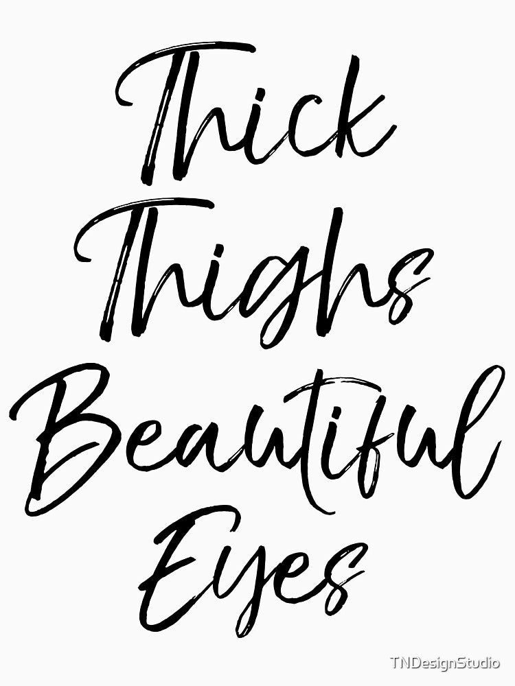 Thick Thighs Beautiful Eyes Funny Workout Quote by TNDesignStudio T-Shirts, Hoodie, Sweatshirt | BlankRebels.com (Image 3)