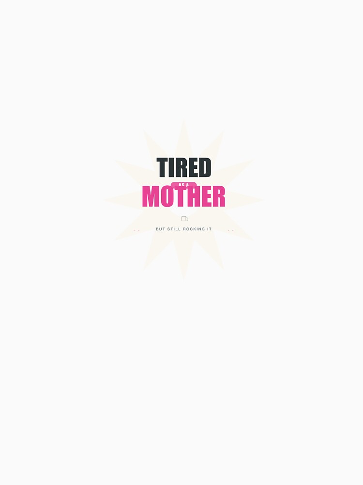 Tired As A Mother Funny Mom Gift by SlowSipStudio T-Shirts, Hoodie, Sweatshirt | BlankRebels.com (Image 3)