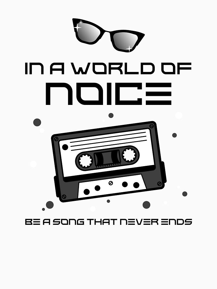 In A World Of Noise, Be A Song That Never Ends 90's Retro T-Shirt by NVKshoppe