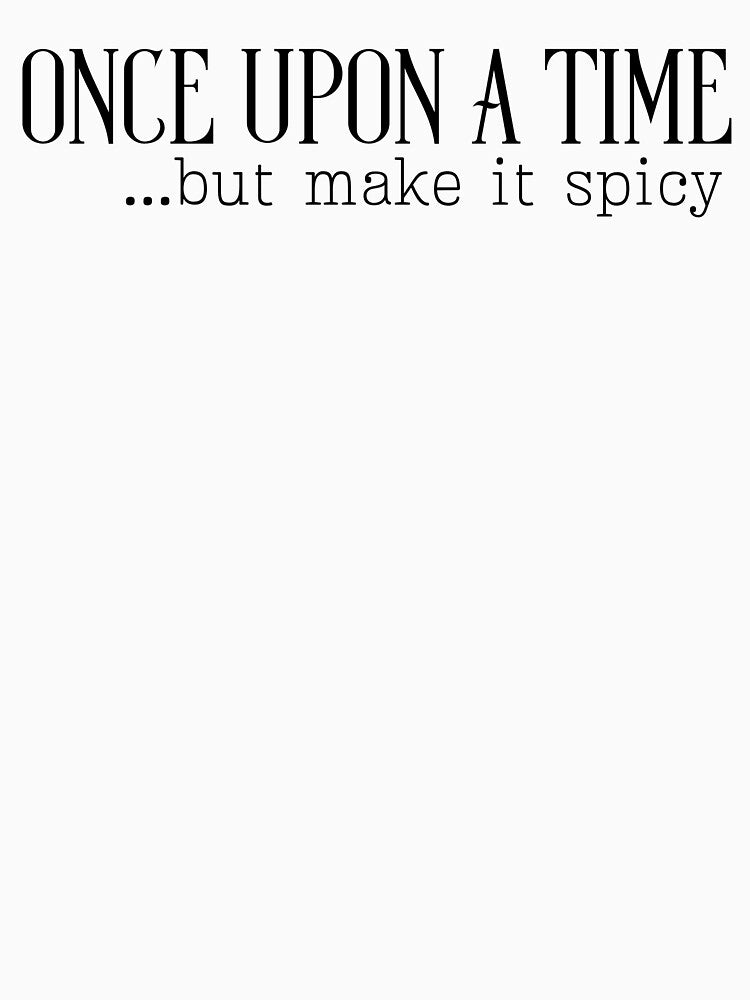 Once upon a time but make it spicy by Shannon Annessa T-Shirts, Hoodie, Sweatshirt | BlankRebels.com (Image 3)