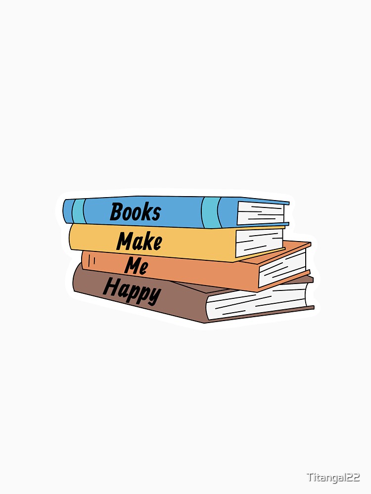 Books Make Me Happy by Titangal22 T-Shirts, Hoodie, Sweatshirt | BlankRebels.com (Image 3)