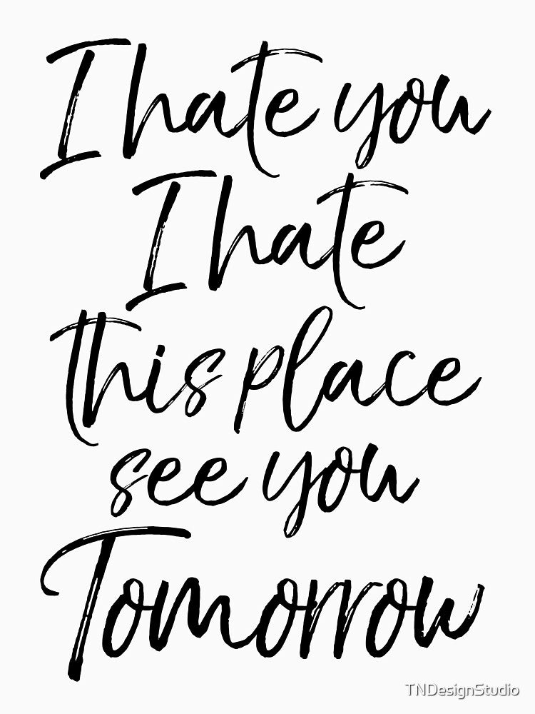 I Hate You I Hate This Place See You Tomorrow Funny Workout Quote by TNDesignStudio T-Shirts, Hoodie, Sweatshirt (Image 3)