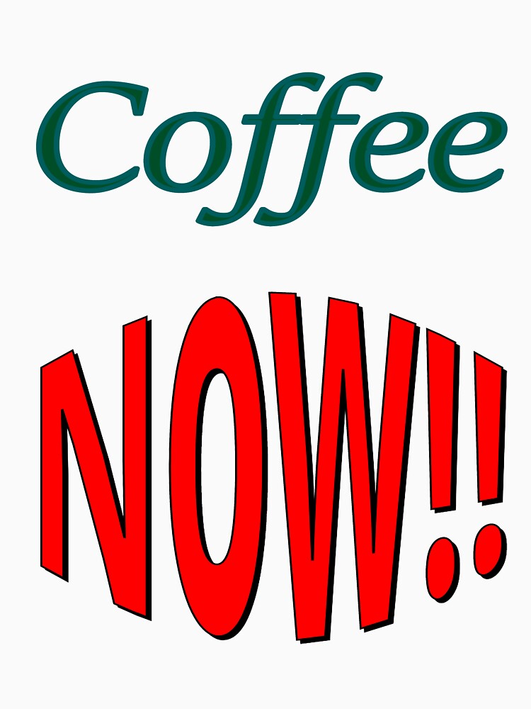 Coffee NOW by CottagePop T-Shirts, Hoodie, Sweatshirt | BlankRebels.com (Image 3)