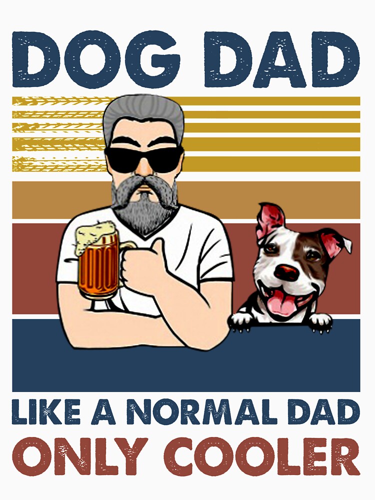 Dog dad like a normal dad only cooler vintage by BiancaMoss51 T-Shirts, Hoodie, Sweatshirt | BlankRebels.com (Image 3)