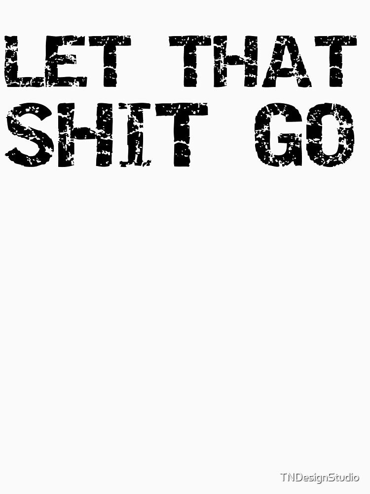 Funny Let That Shit Go Workout Quote by TNDesignStudio T-Shirts, Hoodie, Sweatshirt | BlankRebels.com (Image 3)