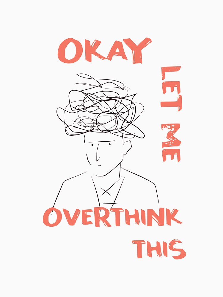 Okay let me overthink this-Anxiety Thoughts by GoldenGodDesign T-Shirts, Hoodie, Sweatshirt | BlankRebels.com (Image 3)