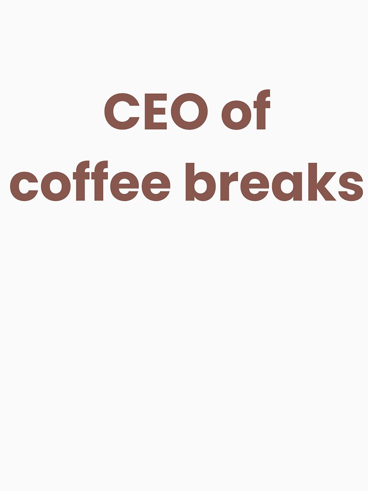 CEO of Coffee Breaks – Minimalist Coffee Lover Quote for Cozy Aesthetic Fans by J0b4t T-Shirts, Hoodie, Sweatshirt (Image 3)