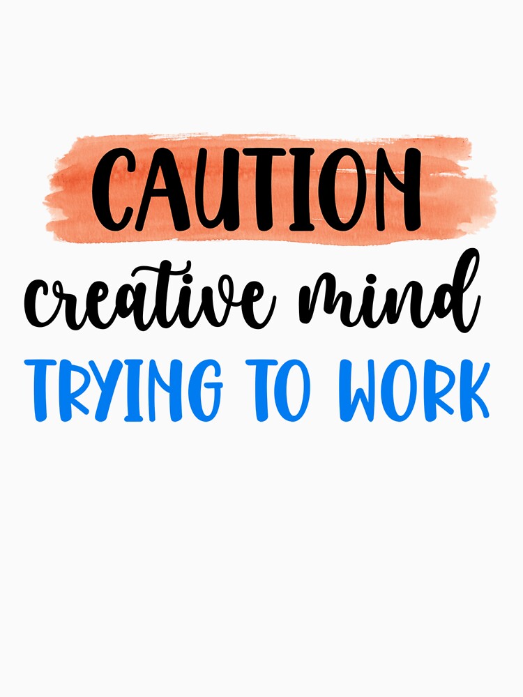 Caution: Creative Mind Trying to Work – Funny Quote Design by SnarkyAndCo