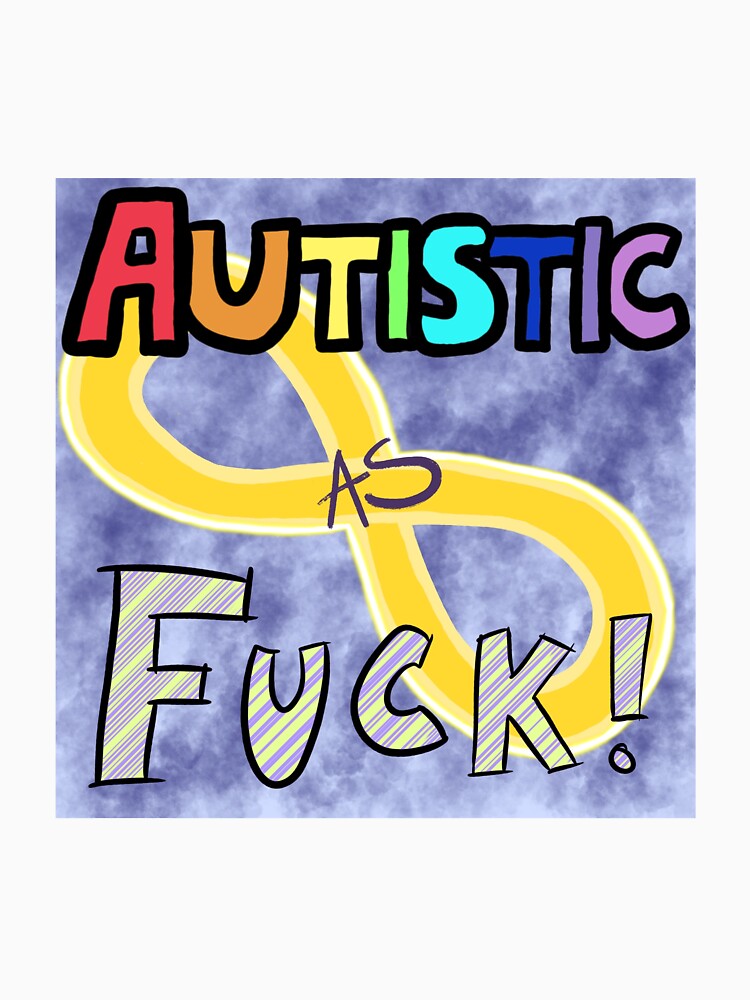 Autistic as Fuck! by nebecheweba T-Shirts, Hoodie, Sweatshirt | BlankRebels.com (Image 3)