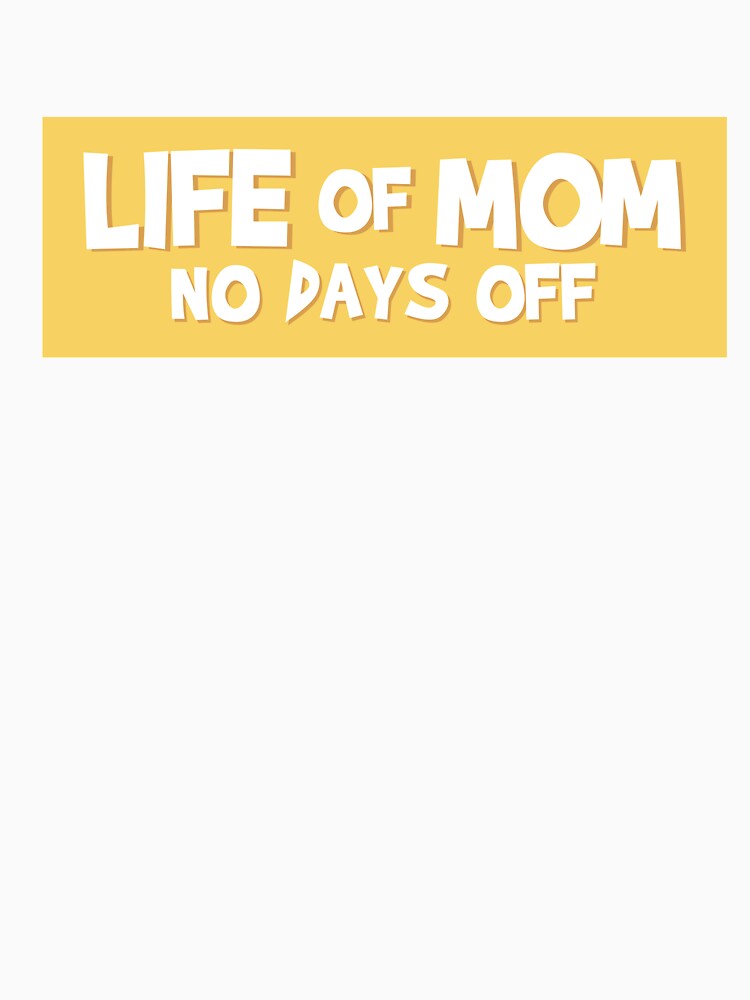 Life of MOM - No days off by atihca T-Shirts, Hoodie, Sweatshirt | BlankRebels.com (Image 3)