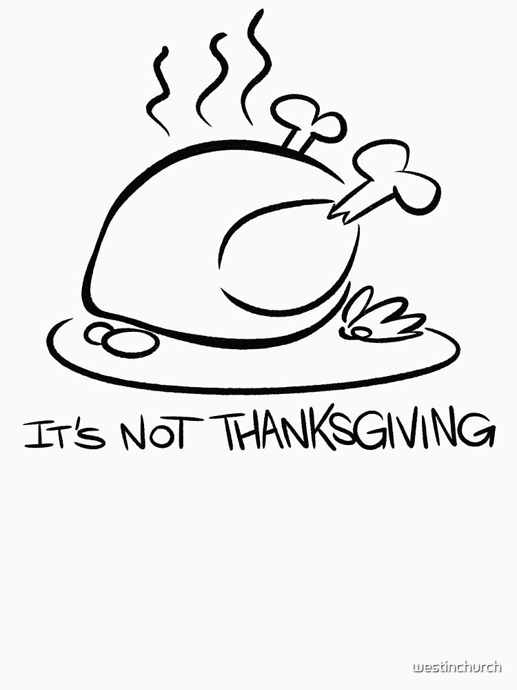 It's not Thanksgiving by westinchurch T-Shirts, Hoodie, Sweatshirt | BlankRebels.com (Image 3)