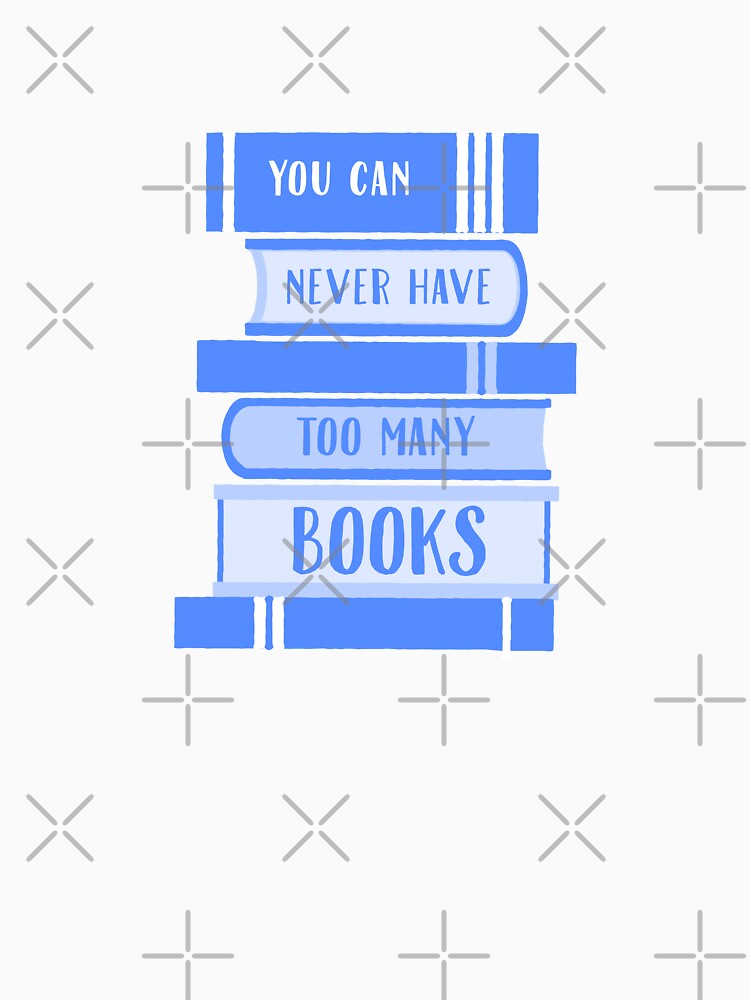 You Can Never Have Too Many Books - Light Blue by madtoyman T-Shirts, Hoodie, Sweatshirt | BlankRebels.com (Image 3)