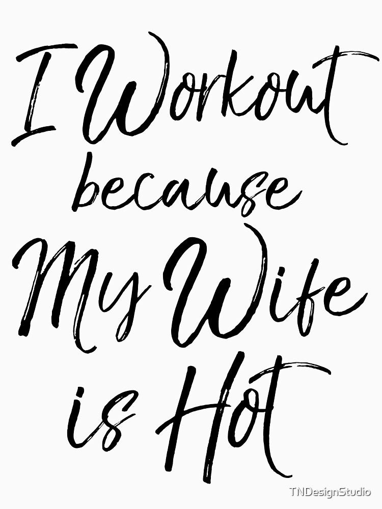 I Workout Because My Wife is Hot Funny Workout Quote by TNDesignStudio T-Shirts, Hoodie, Sweatshirt (Image 3)