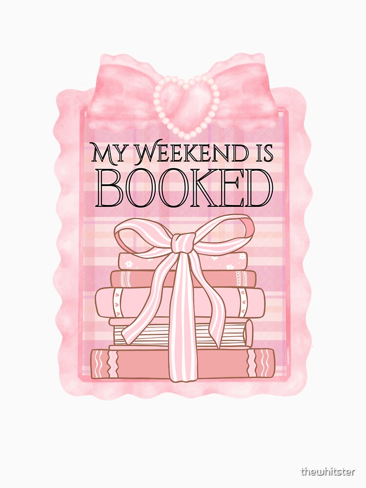 My Weekend is Booked Book Girly Sticker by thewhitster T-Shirts, Hoodie, Sweatshirt | BlankRebels.com (Image 3)