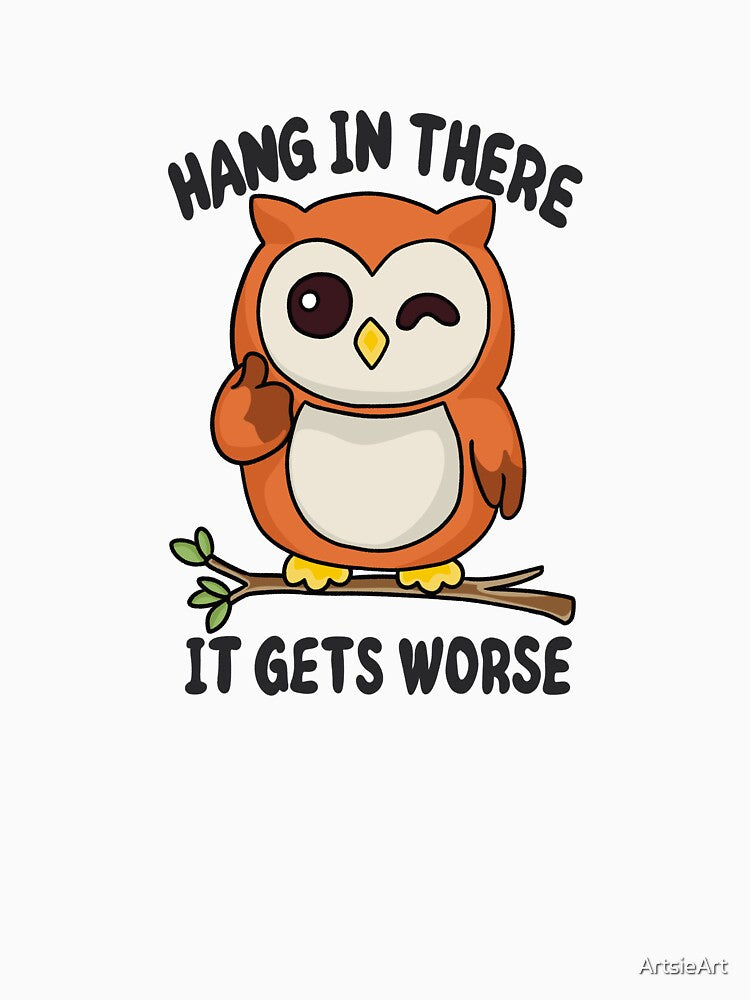 'Hang In There It Gets Worse' Owl by ArtsieArt T-Shirts, Hoodie, Sweatshirt | BlankRebels.com (Image 3)