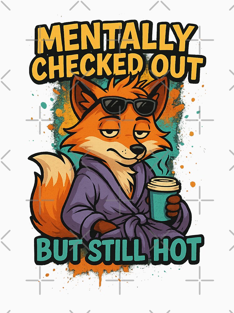 Mentally Checked Out but Still Hot – Funny Fox Mental Health Design by LuckyFoxMerch T-Shirts, Hoodie, Sweatshirt (Image 3)