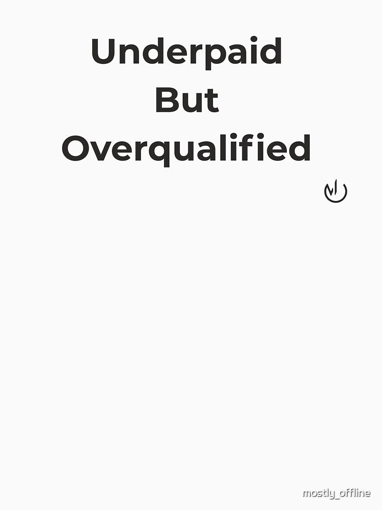 Underpaid But Overqualified – Minimalist Office Humor Design by mostly_offline T-Shirts, Hoodie, Sweatshirt (Image 3)