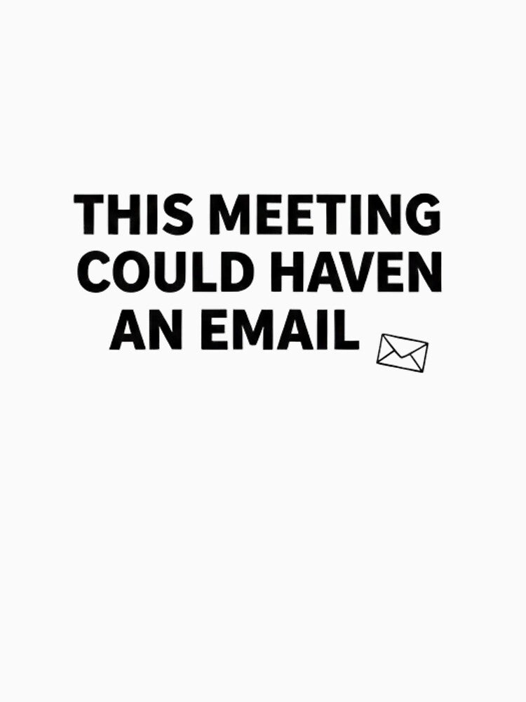 This Meeting Could Have Been An Email Funny Office Quote by SEVEN ART PRODUCT T-Shirts, Hoodie, Sweatshirt (Image 3)