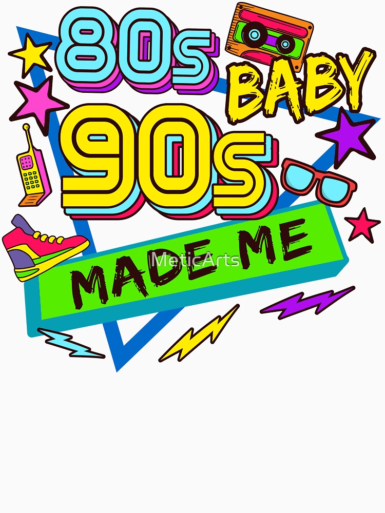 80s and 90s Made Me Baby, Classic T-Shirt by MeticArts Hoodie, Sweatshirt | BlankRebels.com (Image 3)