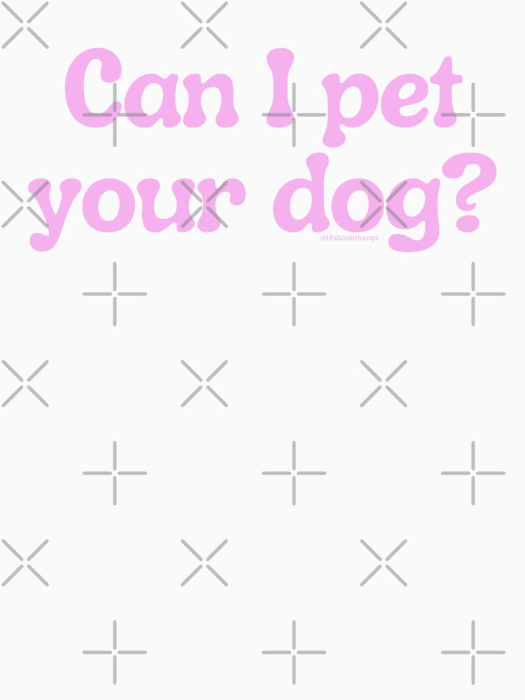 Can I pet your dog?, v9a | lilsboobthangs by lilsboobthangs T-Shirts, Hoodie, Sweatshirt | BlankRebels.com (Image 3)