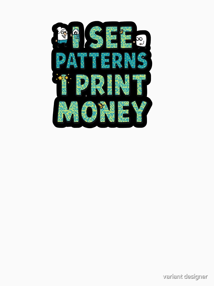 See Patterns I Print Money by variant designer T-Shirts, Hoodie, Sweatshirt | BlankRebels.com (Image 3)