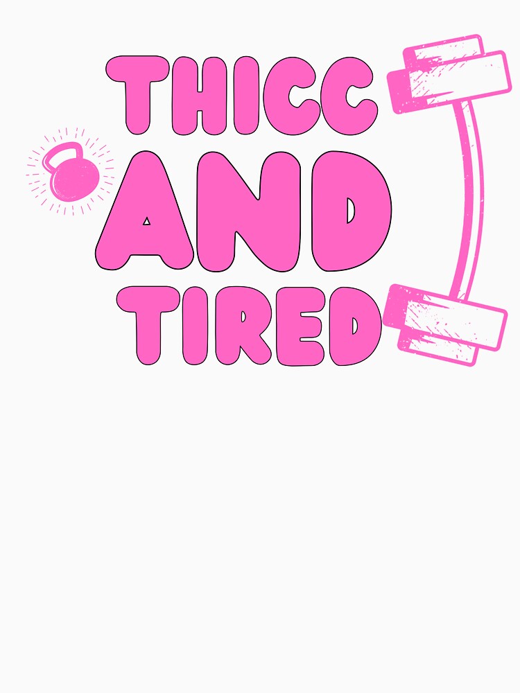Thicc And Tired    - Funny Gym Quote by unique things T-Shirts, Hoodie, Sweatshirt | BlankRebels.com (Image 3)