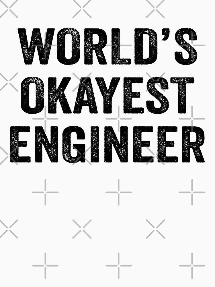 World'S Okayest Engineer Shirt Funny Engineer Dad Husband Boyfriend T-Shirts, Hoodie, Sweatshirt