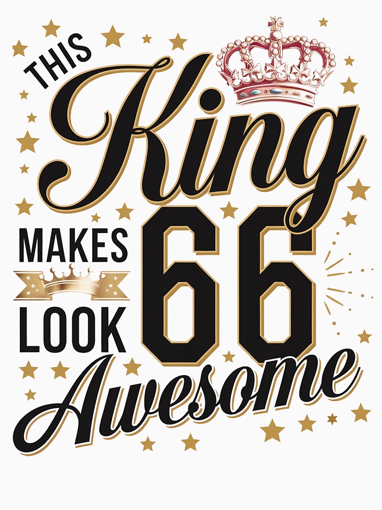 This King Makes 66 Years Old Look Awesome Happy My Birthday by TiredPack T-Shirts, Hoodie, Sweatshirt (Image 3)
