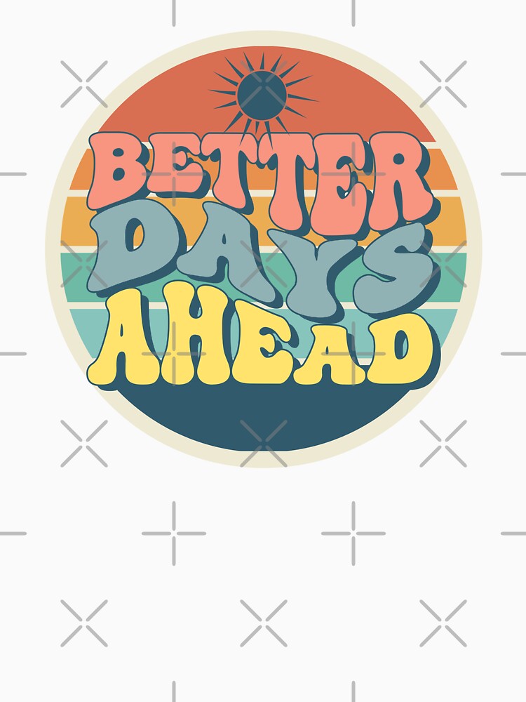 Better Days Ahead by KSJT03 T-Shirts, Hoodie, Sweatshirt | BlankRebels.com (Image 3)