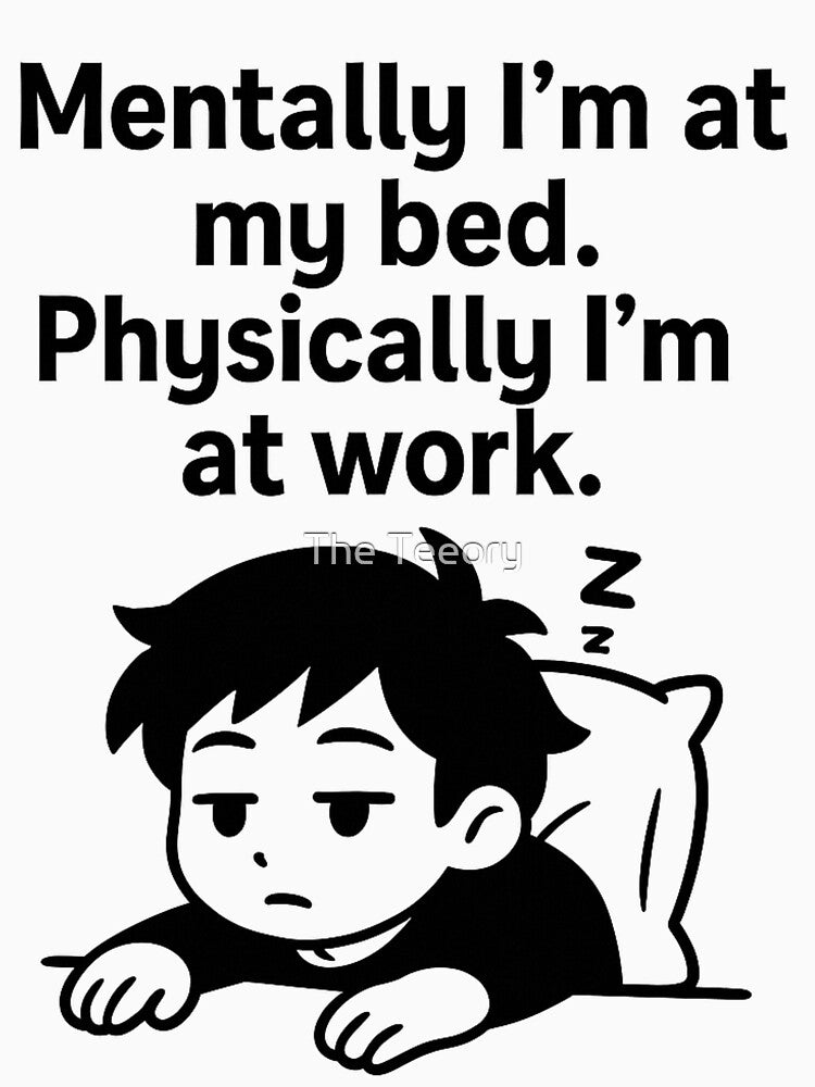 Mentally I’m at my bed. Physically I’m at work by The Teeory T-Shirts, Hoodie, Sweatshirt | BlankRebels.com (Image 3)