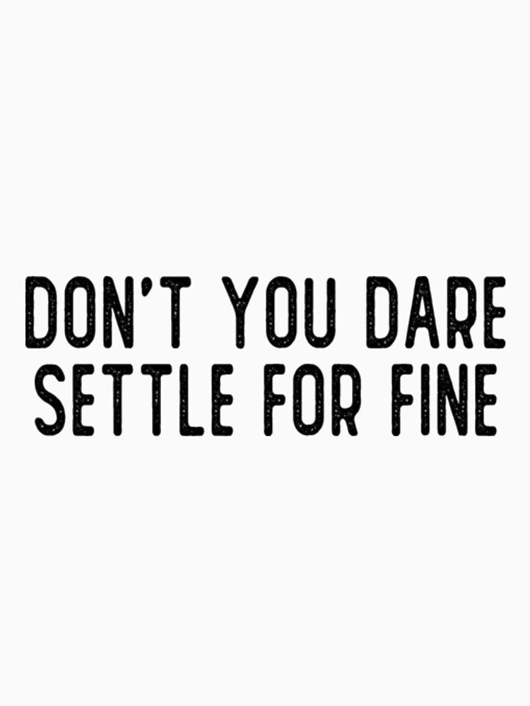 Don't You Dare Settle For Finee by LeahCampbel