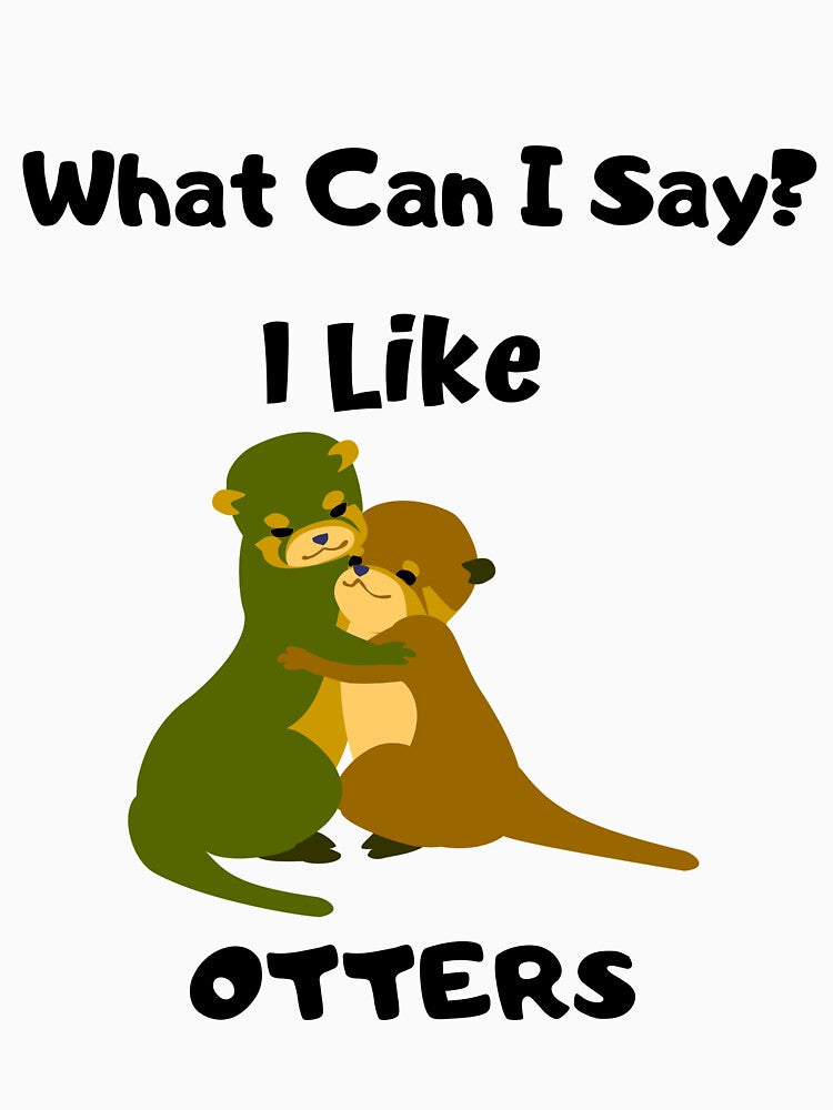 What Can I Say? I Like Otter Design by 37jlee T-Shirts, Hoodie, Sweatshirt | BlankRebels.com (Image 3)